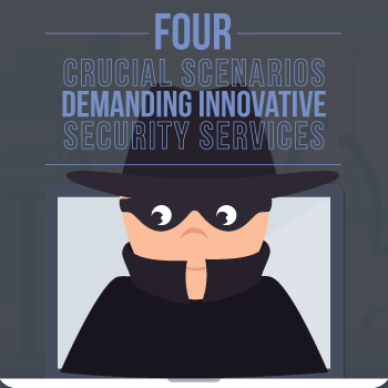 4 Crucial Scenarios Demanding Innovative Security Services [Infographic]