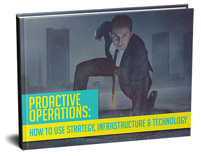 Proactive Operations: How to Use Strategy, Infrastructure & Technology
